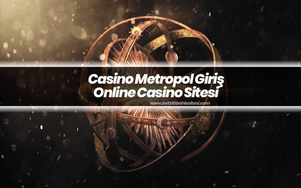 Casino Metropol Giriş – Online Casino Sitesi